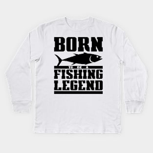 Born to be a fishing legend Kids Long Sleeve T-Shirt